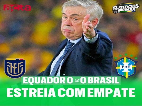 Brasil empata com o Equador na estreia de Ancelotti e segue na 4ª posição das Eliminatórias