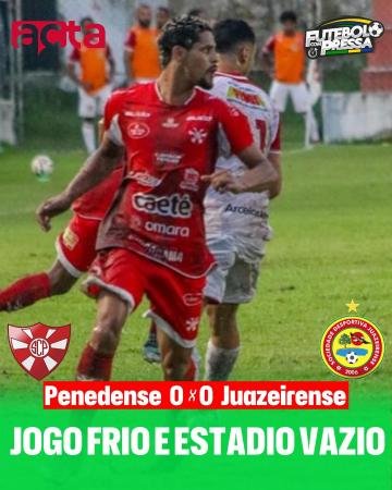 SEM GOLS, SEM TORCIDA E SEM VITÓRIA: PENEDENSE EMPATA COM JUAZEIRENSE NA SÉRIE D